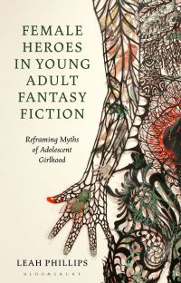 Book Cover for Female Heroes in Young Adult Fantasy Fiction by Leah Phillips