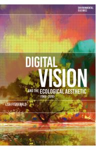 Book Cover for Digital Vision and the Ecological Aesthetic (1968-2018) by Lisa FitzGerald