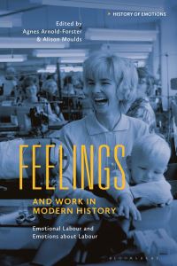 Book Cover for Feelings and Work in Modern History by Agnes ArnoldForster, Alison Sarah Elizabeth Moulds