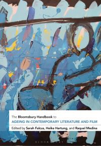 Book Cover for The Bloomsbury Handbook to Ageing in Contemporary Literature and Film by Sarah Falcus, Heike Hartung, Raquel Medina