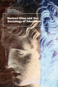 Book Cover for Norbert Elias and the Sociology of Education by Eric Royal Lybeck