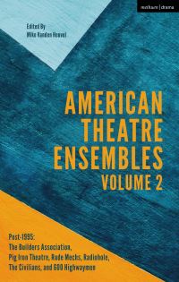Book Cover for American Theatre Ensembles. Volume 2 Post-1995 - Rude Mechs, The Builders Association, Pig Iron, Radiohole, The Civilians, and 600 Highwaymen by Michael Vanden Heuvel