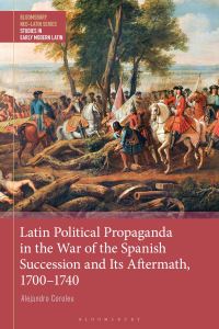 Book Cover for Latin Political Propaganda in the War of the Spanish Succession and Its Aftermath, 1700-1740 by Alejandro Coroleu