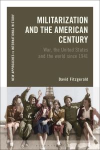 Book Cover for Militarization and the American Century by David Fitzgerald