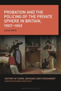 Book Cover for Probation and the Policing of the Private Sphere in Britain, 1907-1962 by Louise Settle
