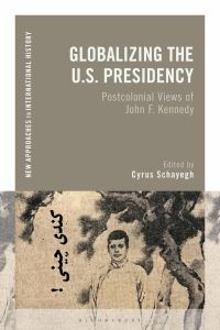 Book Cover for Globalizing the U.S. Presidency by Cyrus Schayegh