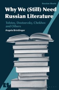 Book Cover for Why We (Still) Need Russian Literature by Angela Brintlinger