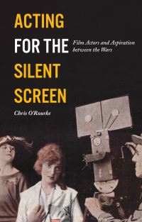 Book Cover for Acting for the Silent Screen by Chris ORourke