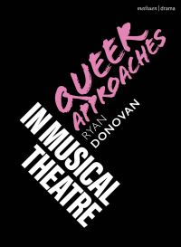 Book Cover for Queer Approaches in Musical Theatre by Ryan Donovan