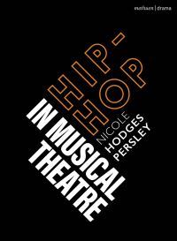 Book Cover for Hip-Hop in Musical Theatre by Nicole Hodges Persley