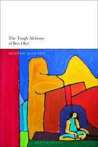 Book Cover for The Tough Alchemy of Ben Okri by Rosemary Gray