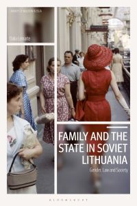 Book Cover for Family and the State in Soviet Lithuania by Dalia Leinarte