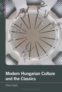 Book Cover for Modern Hungarian Culture and the Classics by Péter Hajdu