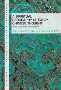 Book Cover for A Spiritual Geography of Early Chinese Thought by Kelly James Clark, Justin T Winslett