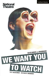 Book Cover for We Want You to Watch by Alice Birch, RashDash (Theater company)