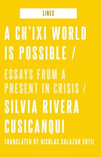 Book Cover for A Ch'ixi World Is Possible by Silvia Rivera Cusicanqui