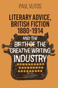 Book Cover for Literary Advice, British Fiction 1880-1914 and the Birth of the Creative Writing Industry by Paul Vlitos