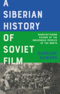 Book Cover for A Siberian History of Soviet Film by Caroline Damiens