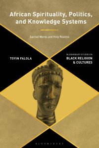 Book Cover for African Spirituality, Politics, and Knowledge Systems by Toyin Falola