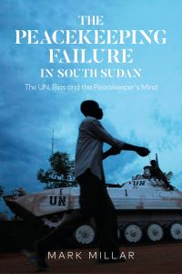 Book Cover for The Peacekeeping Failure in South Sudan by Mark Millar