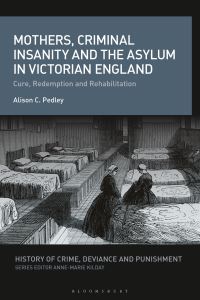 Book Cover for Mothers, Criminal Insanity and the Asylum in Victorian England by Alison C Pedley