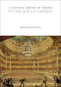 Book Cover for A Cultural History of Theatre in the Age of Empire by Peter W Marx
