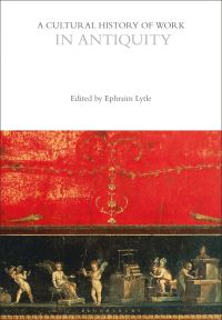 Book Cover for A Cultural History of Work in Antiquity by Ephraim Lytle