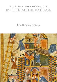Book Cover for A Cultural History of Work in the Medieval Age by Valerie L Garver