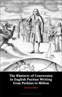Book Cover for The Rhetoric of Conversion in English Puritan Writing from Perkins to Milton by David Parry
