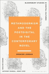 Book Cover for Metamodernism and the Postdigital in the Contemporary Novel by Spencer Jordan