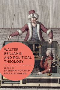 Book Cover for Walter Benjamin and Political Theology by Brendan P Moran, Paula Schwebel