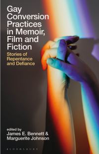 Book Cover for Gay Conversion Practices in Memoir, Film and Fiction by James E Bennett, Marguerite Johnson