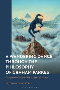 Book Cover for A Wandering Dance Through the Philosophy of Graham Parkes by David Edward Jones