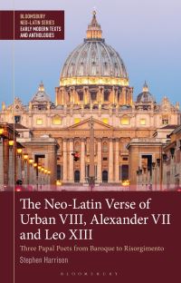 Book Cover for The Neo-Latin Verse of Urban VIII, Alexander VII and Leo XIII by Stephen Harrison