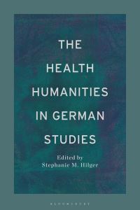 Book Cover for The Health Humanities in German Studies by Stephanie M Hilger
