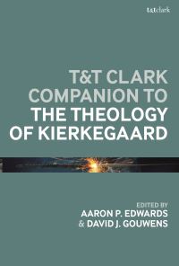Book Cover for T&T Clark Companion to the Theology of Kierkegaard by Dr Aaron P Edwards, Professor David J Gouwens