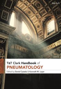 Book Cover for T&T Clark Handbook of Pneumatology by Daniel Castelo, Kenneth Loyer