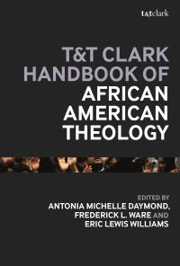 Book Cover for T&T Clark Handbook of African American Theology by Frederick L Ware, Antonia Michelle Daymond, Eric Lewis Williams