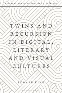 Book Cover for Twins and Recursion in Digital, Literary and Visual Cultures by Edward King