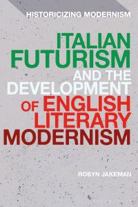 Book Cover for Italian Futurism and the Development of English Literary Modernism by Robyn Jakeman