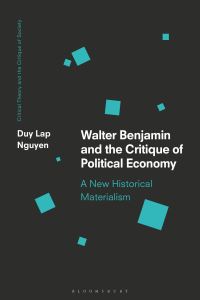 Book Cover for Walter Benjamin and the Critique of Political Economy by Duy Lap Nguyen
