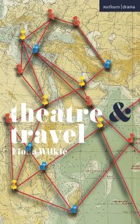 Book Cover for Theatre & Travel by Fiona Wilkie