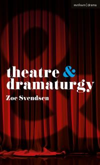 Book Cover for Theatre & Dramaturgy by Zoë Svendsen