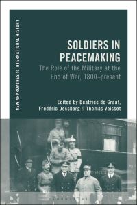 Book Cover for Soldiers in Peacemaking by Beatrice de Graaf, Frédéric Dessberg, Thomas Vaisset