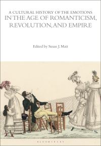 Book Cover for A Cultural History of the Emotions in the Age of Romanticism, Revolution, and Empire by Susan J Matt