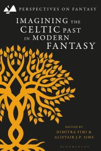 Book Cover for Imagining the Celtic Past in Modern Fantasy by Dimitra Fimi, Alastair J P Sims