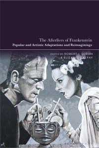 Book Cover for The Afterlives of Frankenstein by Robert I Lublin, Elizabeth A Fay