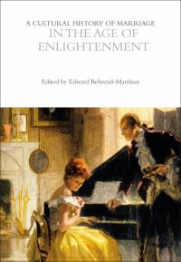 Book Cover for A Cultural History of Marriage in the Age of Enlightenment by Edward J BehrendMartínez