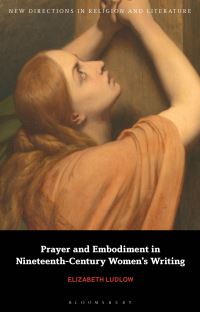 Book Cover for Prayer and Embodiment in Nineteenth-Century Women's Writing by Elizabeth Ludlow