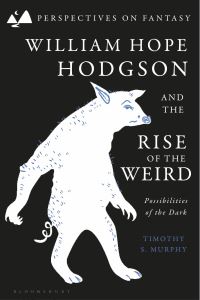 Book Cover for William Hope Hodgson and the Rise of the Weird by Timothy S Murphy